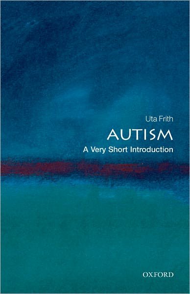 Cover for Frith, Uta (Professor of Cognitive Development, University College London, and Deputy Director of the Institute of Cognitive Neuroscience, UCL) · Autism: A Very Short Introduction - Very Short Introductions (Paperback Book) (2008)