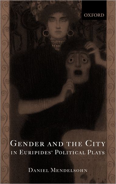 Cover for Mendelsohn, Daniel (Writer and critic living in New York and Lecturer in the Department of Classics at Princeton University) · Gender and the City in Euripides' Political Plays (Hardcover bog) (2002)