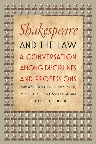 Cover for Bradin Cormack, Martha C. Nussbaum, Richard Strier, Richard Strier · Shakespeare and the Law: A Conversation among Disciplines and Professions (Paperback Book) (2016)