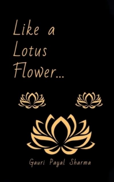 Cover for Gauri Payal Sharma · Like a Lotus Flower... (Paperback Book) (2020)