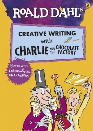 Cover for Roald Dahl · Roald Dahl's Creative Writing with Charlie and the Chocolate Factory: How to Write Tremendous Characters (Paperback Bog) (2019)