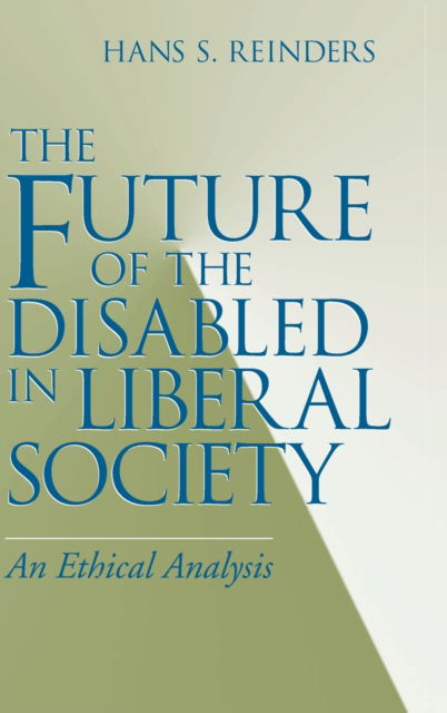 Cover for Hans S. Reinders · The Future of the Disabled in Liberal Society: An Ethical Analysis - Revisions: a Series of Books on Ethics (Hardcover Book) (2000)