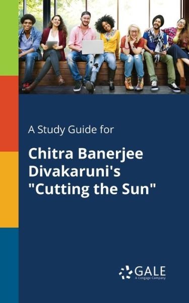 Cover for Cengage Learning Gale · A Study Guide for Chitra Banerjee Divakaruni's &quot;Cutting the Sun&quot; (Paperback Bog) (2018)