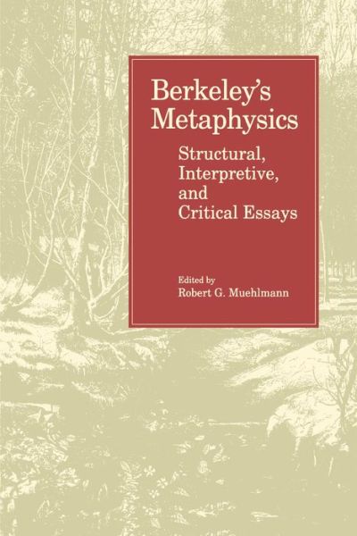 Berkeley's Metaphysics: Structural, Interpretive, and Critical Essays - Robert G Muehlmann - Books - Pennsylvania State University Press - 9780271026565 - September 15, 1995
