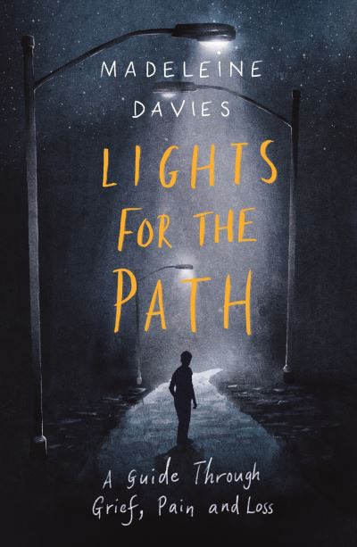 Lights For The Path: A Guide Through Grief, Pain and Loss - Madeleine Davies - Books - SPCK Publishing - 9780281083565 - May 21, 2020