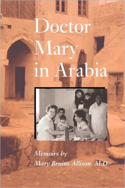 Doctor Mary in Arabia: Memoirs - Mary Bruins Allison - Bøger - University of Texas Press - 9780292704565 - 1. maj 1994