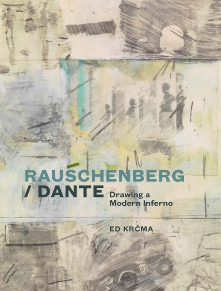 Cover for Ed Krcma · Rauschenberg / Dante: Drawing a Modern Inferno (Hardcover Book) (2017)