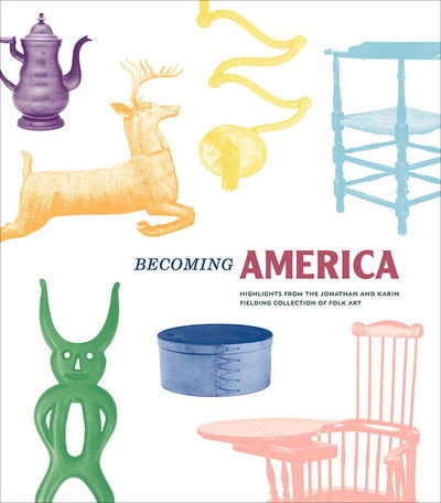 Cover for John Demos · Becoming America: Highlights from the Jonathan and Karin Fielding Collection of Folk Art (Hardcover Book) (2020)