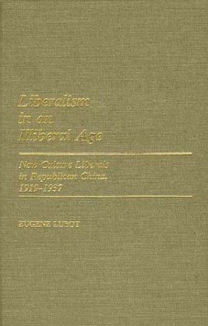 Cover for Eugene Lubot · Liberalism in an Illiberal Age: New Culture Liberals in Republican China, 1919-1937 (Hardcover Book) (1982)