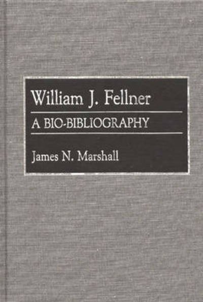 Cover for James Marshall · William J. Fellner: A Bio-Bibliography - Bio-Bibliographies in Economics (Inbunden Bok) [Annotated edition] (1992)