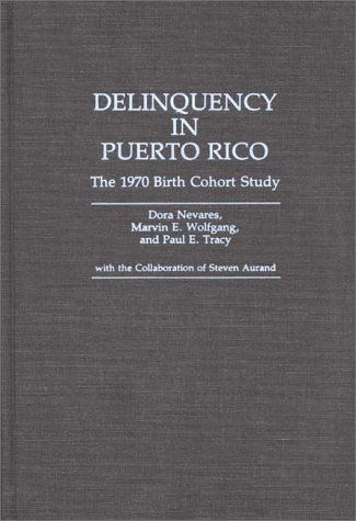 Cover for Dora Nevares · Delinquency in Puerto Rico: The 1970 Birth Cohort Study (Hardcover Book) (1990)