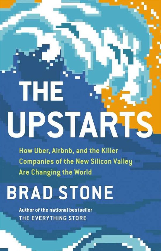 The Upstarts: How Uber, Airbnb, and the Killer Companies of the New Silicon Valley Are Changing the World - Brad Stone - Libros - Little, Brown and Company - 9780316554565 - 31 de enero de 2017