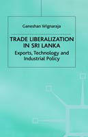 Cover for Ganeshan Wignaraja · Trade Liberalisation in Sri Lanka: Exports, Technology and Industrial Policy (Hardcover Book) (1998)