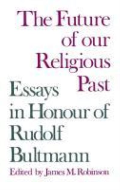 Cover for James M. Robinson · The Future of Our Religious Past: Essays in Honour of Rudolf Bultmann (Paperback Book) (2013)