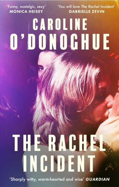 Cover for Caroline O'Donoghue · The Rachel Incident: ‘If you’ve ever been young, you will love The Rachel Incident like I did’ (Gabrielle Zevin) - the international bestseller (Paperback Bog) (2024)