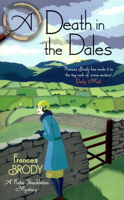 A Death in the Dales: Book 7 in the Kate Shackleton mysteries - Kate Shackleton Mysteries - Frances Brody - Books - Little, Brown Book Group - 9780349406565 - October 1, 2015