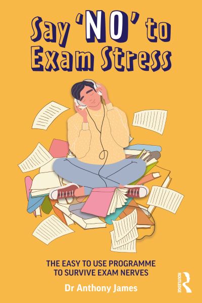 Say 'No' to Exam Stress: The Easy to Use Programme to Survive Exam Nerves - Anthony James - Livros - Taylor & Francis Ltd - 9780367482565 - 27 de outubro de 2020