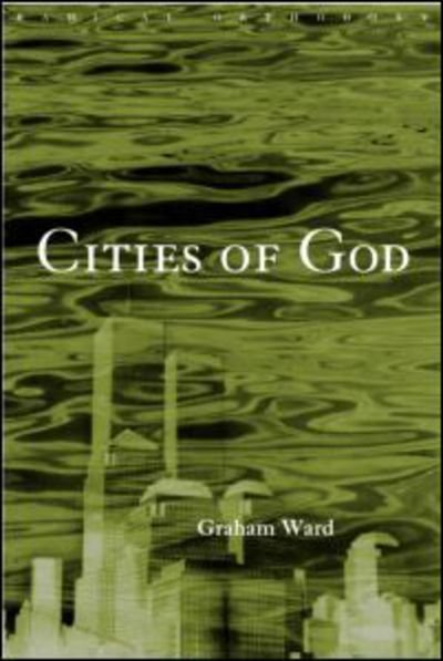 Cities of God - Routledge Radical Orthodoxy - Graham Ward - Bøger - Taylor & Francis Ltd - 9780415202565 - 9. november 2000