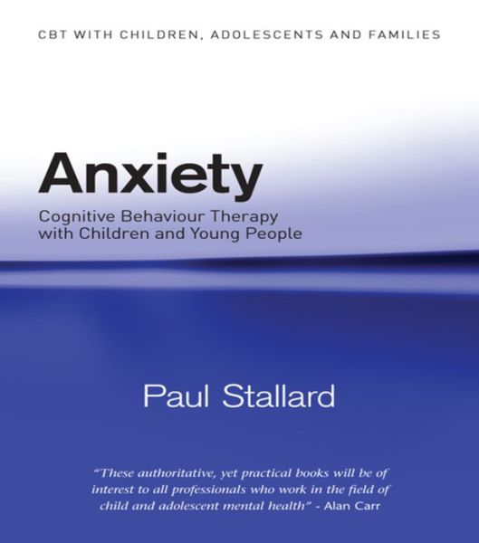 Cover for Paul Stallard · Anxiety: Cognitive Behaviour Therapy with Children and Young People - CBT with Children, Adolescents and Families (Hardcover Book) (2008)