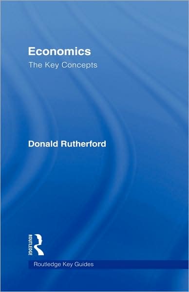 Cover for Rutherford, Donald (University of Edinburgh, UK) · Economics: The Key Concepts - Routledge Key Guides (Hardcover Book) (2007)