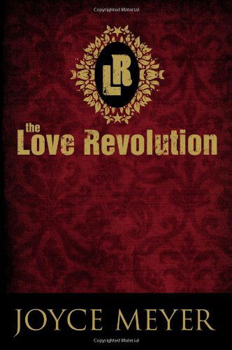 The Love Revolution - Joyce Meyer - Bøker - Time Warner Trade Publishing - 9780446538565 - 22. september 2009