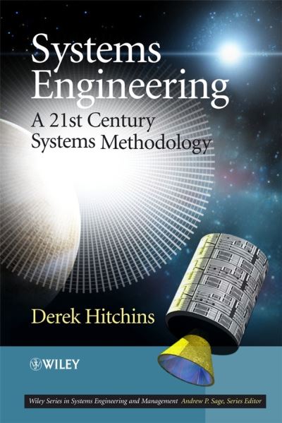 Systems Engineering: A 21st Century Systems Methodology - Hitchins, Derek K. (FIET, FRAeS,FCMI, INCOSEFellow (Retired)) - Bøger - John Wiley & Sons Inc - 9780470058565 - 9. november 2007