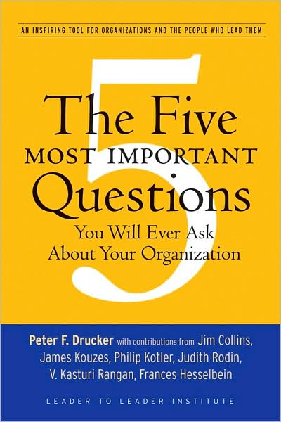 The Five Most Important Questions You Will Ever Ask About Your Organization - Frances Hesselbein Leadership Forum - Peter F. Drucker - Bücher - John Wiley & Sons Inc - 9780470227565 - 16. Mai 2008