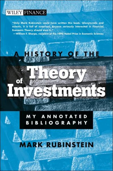 A History of the Theory of Investments: My Annotated Bibliography - Wiley Finance - Mark Rubinstein - Kirjat - John Wiley & Sons Inc - 9780471770565 - perjantai 17. maaliskuuta 2006