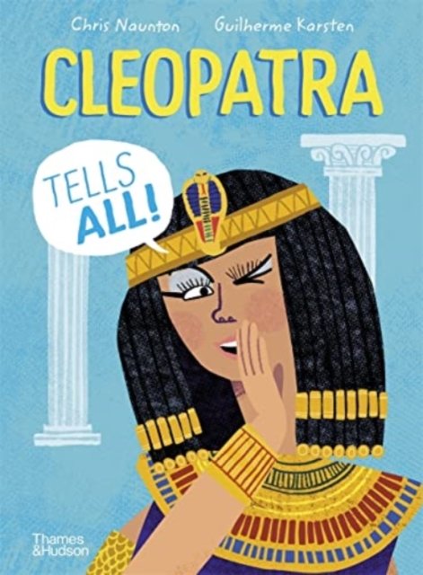 Cover for Chris Naunton · Cleopatra Tells All! - History Speaks (Inbunden Bok) (2022)