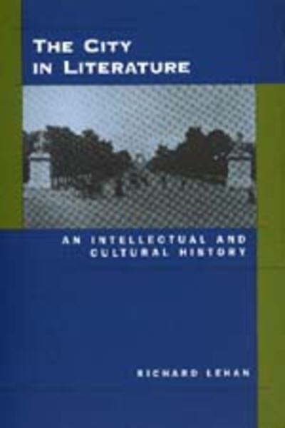 Cover for Richard Lehan · The City in Literature: An Intellectual and Cultural History (Paperback Book) (1998)