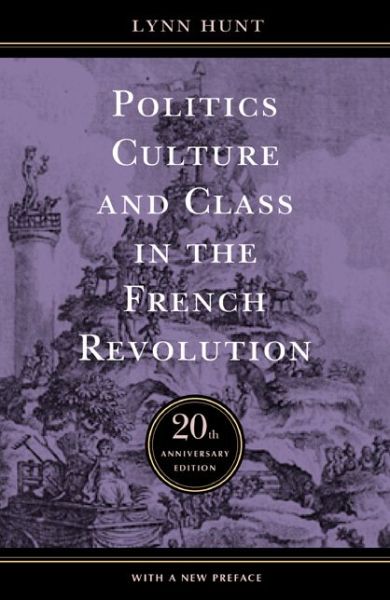 Cover for Lynn Hunt · Politics, Culture, and Class in the French Revolution (Paperback Book) [20th Anniversary Ed. edition] (2004)