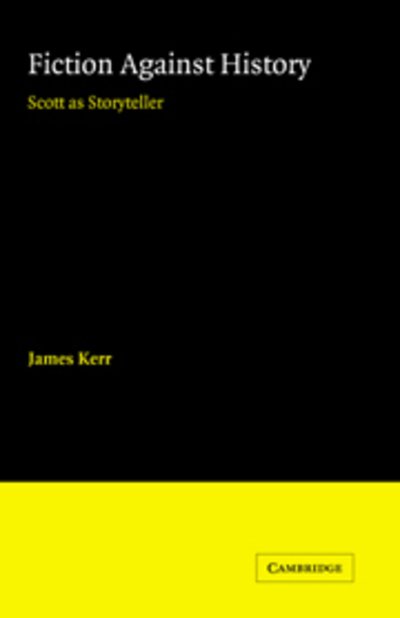 Cover for James Kerr · Fiction against History: Scott as Storyteller (Paperback Bog) (2007)