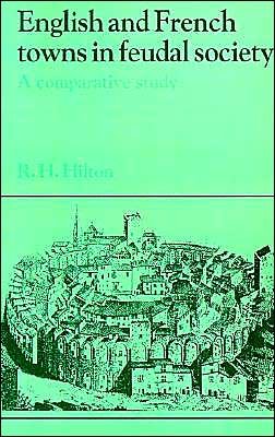 Cover for Hilton, Rodney Howard (University of Birmingham) · English and French Towns in Feudal Society: A Comparative Study - Past and Present Publications (Taschenbuch) (1995)