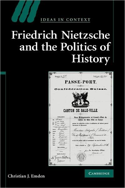 Cover for Emden, Christian J. (Rice University, Houston) · Friedrich Nietzsche and the Politics of History - Ideas in Context (Hardcover Book) (2008)