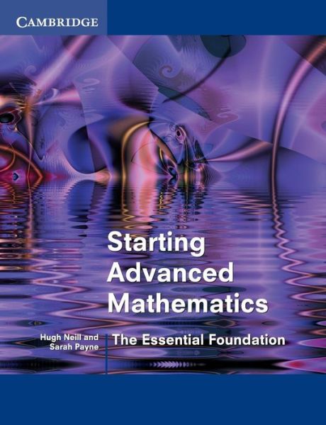 Starting Advanced Mathematics: The Essential Foundation - Hugh Neill - Books - Cambridge University Press - 9780521893565 - March 14, 2002
