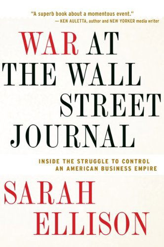 Cover for Sarah Ellison · War at the Wall Street Journal: Inside the Struggle to Control an American Business Empire (Paperback Book) [Reprint edition] (2011)