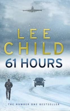 61 Hours: (Jack Reacher 14) - Jack Reacher - Lee Child - Livros - Transworld Publishers Ltd - 9780553825565 - 2 de setembro de 2010