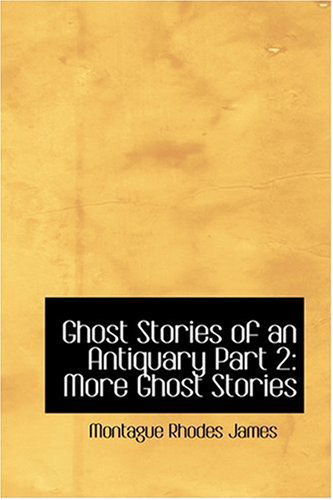 Ghost Stories of an Antiquary Part 2: More Ghost Stories - Montague Rhodes James - Books - BiblioLife - 9780554323565 - August 18, 2008