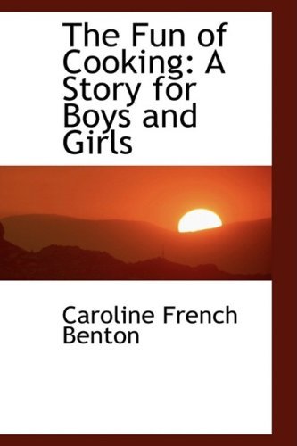 Cover for Caroline French Benton · The Fun of Cooking: a Story for Boys and Girls (Paperback Book) (2009)