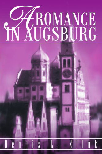 A Romance in Augsburg: a Romance Novel - Dennis Siluk - Bücher - iUniverse - 9780595265565 - 7. Februar 2003