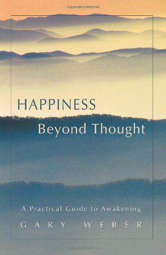 Cover for Weber, Gary, PhD · Happiness Beyond Thought: A Practical Guide to Awakening (Paperback Book) (2007)
