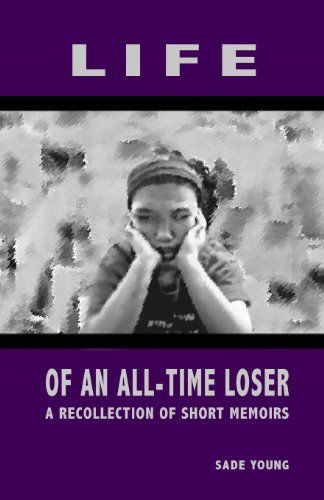 Cover for Sade J Young · Life of an All-time Loser: a Recollection of Short Memoirs (Paperback Book) (2014)