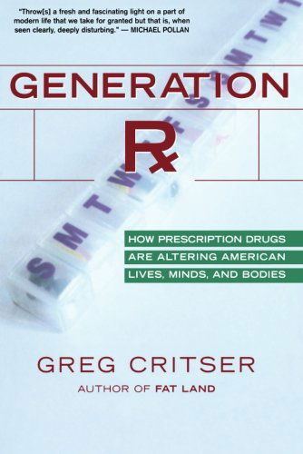 Cover for Greg Critser · Generation Rx: How Prescription Drugs Are Altering American Lives, Minds, and Bodies (Paperback Book) [Reprint edition] (2007)
