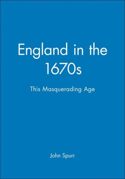 Cover for Spurr, John (University of Wales) · England in the 1670s: This Masquerading Age - History of Early Modern England (Hardcover bog) (2000)