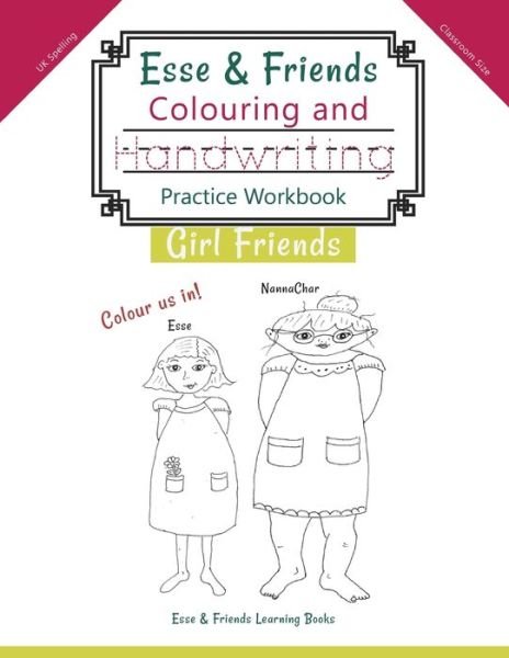 Esse & Friends Colouring and Handwriting Practice Workbook Girl Friends - Esse & Friends Learning Books - Books - Esse & Friends Learning Books - 9780648671565 - November 14, 2019