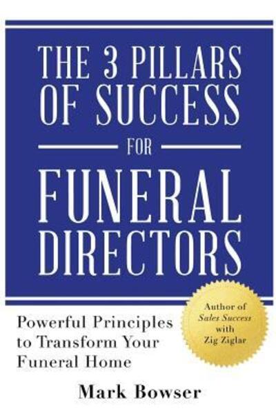 Cover for Mark Bowser · The 3 Pillars of Success for Funeral Directors : Powerful Principles to Transform Your Funeral Home (Pocketbok) (2018)