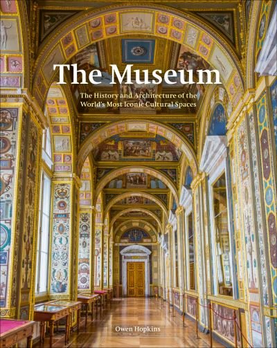 Cover for Owen Hopkins · The Museum: From its Origins to the 21st Century (Innbunden bok) (2021)