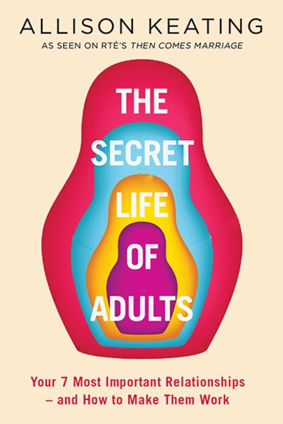 Cover for Allison Keating · The Secret Lives of Adults: Your Seven Key Relationships - and How to Make Them Work (Paperback Book) (2018)