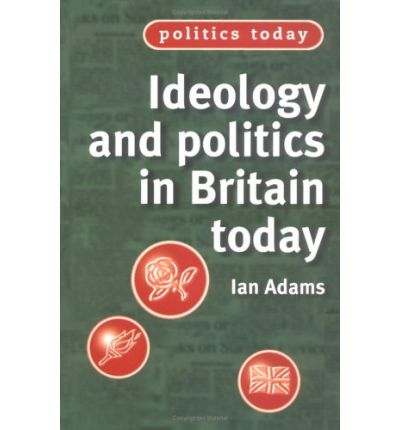 Cover for Ian Adams · Ideology and Politics in Britain Today - Politics Today (Paperback Book) (1998)