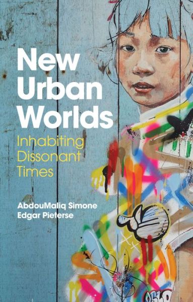 Cover for AbdouMaliq Simone · New Urban Worlds: Inhabiting Dissonant Times (Paperback Book) (2017)